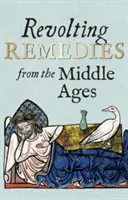 Remèdes révoltants du Moyen-Âge - Revolting Remedies from the Middle Ages