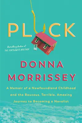 Pluck : Les mémoires d'une enfance terre-neuvienne et le voyage rauque, terrible et étonnant qui a mené à la naissance d'un romancier - Pluck: A Memoir of a Newfoundland Childhood and the Raucous, Terrible, Amazing Journey to Becoming a Novelist