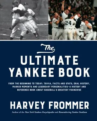 L'ultime livre de Yankee : Du début à aujourd'hui : Trivia, faits et statistiques, histoire orale, moments marquants et personnalités légendaires--A Hist - The Ultimate Yankee Book: From the Beginning to Today: Trivia, Facts and Stats, Oral History, Marker Moments and Legendary Personalities--A Hist