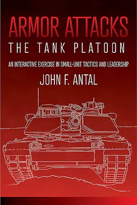 Armor Attacks : Le peloton de chars : Un exercice interactif sur les tactiques et le leadership des petites unités - Armor Attacks: The Tank Platoon: An Interactive Exercise in Small-Unit Tactics and Leadership