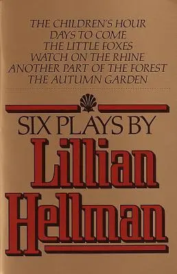 Six pièces de Lillian Hellman - Six Plays by Lillian Hellman