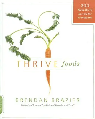 Thrive Foods : 200 recettes à base de plantes pour une santé optimale - Thrive Foods: 200 Plant-Based Recipes for Peak Health