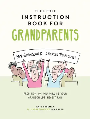 Le petit livre d'instructions pour les grands-parents : Le petit livre d'instructions pour les grands-parents : conseils humoristiques pour survivre en tant que grands-parents - The Little Instruction Book for Grandparents: Tongue-In-Cheek Advice for Surviving Grandparenthood