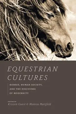 Cultures équestres : Les chevaux, la société humaine et le discours de la modernité - Equestrian Cultures: Horses, Human Society, and the Discourse of Modernity