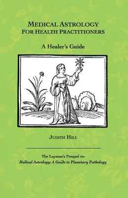 Astrologie médicale pour les praticiens de la santé : Le guide du guérisseur - Medical Astrology for Health Practitioners: A Healer's Guide