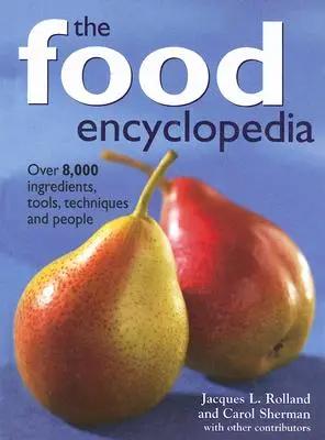 L'encyclopédie de l'alimentation : Plus de 8 000 ingrédients, outils, techniques et personnes - The Food Encyclopedia: Over 8,000 Ingredients, Tools, Techniques and People