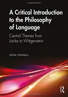 Une introduction critique à la philosophie du langage : Les thèmes centraux de Locke à Wittgenstein - A Critical Introduction to the Philosophy of Language: Central Themes from Locke to Wittgenstein