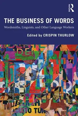 Le commerce des mots : Les maîtres-mots, les linguistes et autres travailleurs de la langue - The Business of Words: Wordsmiths, Linguists, and Other Language Workers