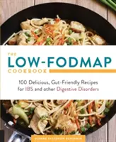 The Low-Fodmap Cookbook : 100 recettes délicieuses et respectueuses de l'intestin pour les personnes souffrant de troubles de l'intestin et d'autres troubles digestifs - The Low-Fodmap Cookbook: 100 Delicious, Gut-Friendly Recipes for Ibs and Other Digestive Disorders