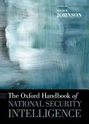 The Oxford Handbook of National Security Intelligence (en anglais) - The Oxford Handbook of National Security Intelligence