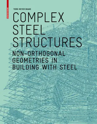 Structures métalliques complexes - Géométries non orthogonales dans la construction en acier - Complex Steel Structures - Non-Orthogonal Geometries in Building with Steel