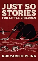 Histoires à dormir debout : L'édition originale de 1902 avec des illustrations de Rudyard Kipling - Just So Stories: The Original 1902 Edition With Illustrations by Rudyard Kipling
