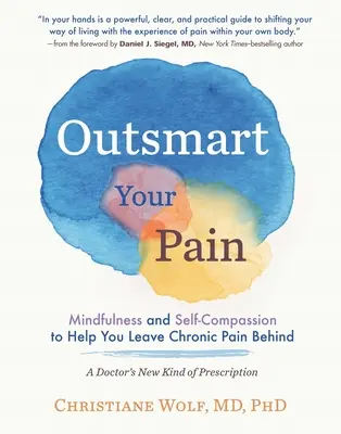 Outsmart Your Pain : Mindfulness and Self-Compassion to Help You Leave Chronic Pain Behind (en anglais seulement) - Outsmart Your Pain: Mindfulness and Self-Compassion to Help You Leave Chronic Pain Behind