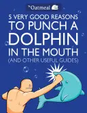 5 très bonnes raisons de frapper un dauphin dans la bouche (et autres guides utiles), 1 [avec poster] - 5 Very Good Reasons to Punch a Dolphin in the Mouth (and Other Useful Guides), 1 [With Poster]