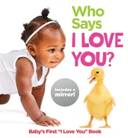 Qui dit je t'aime ? Le premier livre « Je t'aime » de bébé - Who Says I Love You?: Baby's First I Love You Book