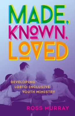 Fait, connu, aimé : Développer un ministère de la jeunesse intégrant les LGBTQ - Made, Known, Loved: Developing LGBTQ-Inclusive Youth Ministry