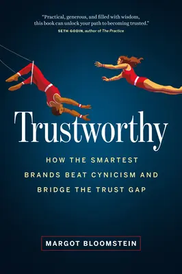 Digne de confiance : Comment les marques les plus intelligentes vainquent le cynisme et comblent le fossé de la confiance - Trustworthy: How the Smartest Brands Beat Cynicism and Bridge the Trust Gap