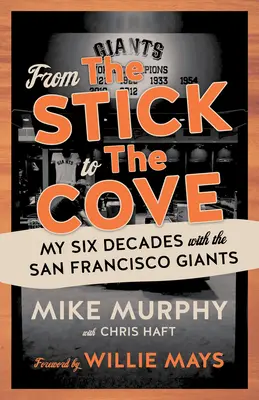 Du bâton à la baie : Mes six décennies avec les San Francisco Giants - From the Stick to the Cove: My Six Decades with the San Francisco Giants