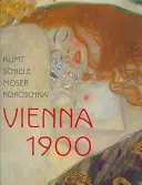 Klimt, Schiele, Moser, Kokoschka : Vienne 1900 - Klimt, Schiele, Moser, Kokoschka: Vienna 1900
