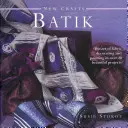 Nouvel artisanat : Batik : L'art de la décoration et de la peinture sur tissu en plus de 20 beaux projets - New Crafts: Batik: The Art of Fabric Decorating and Painting in Over 20 Beautiful Projects