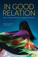 En bonne relation : Histoire, genre et parenté dans les féminismes indigènes - In Good Relation: History, Gender, and Kinship in Indigenous Feminisms