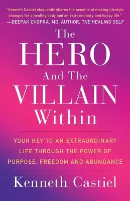 Le héros et le méchant en vous : La clé d'une vie extraordinaire grâce au pouvoir de la raison d'être, de la liberté et de l'abondance - The Hero and the Villain Within: Your Key to an Extraordinary Life Through the Power of Purpose, Freedom and Abundance