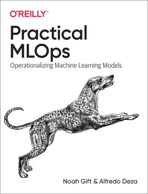 Practical Mlops : Opérationnaliser les modèles d'apprentissage automatique - Practical Mlops: Operationalizing Machine Learning Models