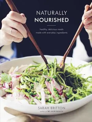 Le livre de cuisine Naturally Nourished : Des repas sains et délicieux préparés avec des ingrédients de tous les jours - Naturally Nourished Cookbook: Healthy, Delicious Meals Made with Everyday Ingredients