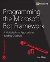 Programmer le Microsoft Bot Framework : Une approche multiplateforme de la création de chatbots - Programming the Microsoft Bot Framework: A Multiplatform Approach to Building Chatbots