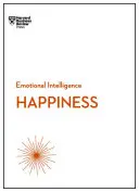 Le bonheur (Série sur l'intelligence émotionnelle de la HBR) - Happiness (HBR Emotional Intelligence Series)