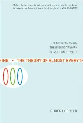 La théorie de presque tout : le modèle standard, le triomphe méconnu de la physique moderne - The Theory of Almost Everything: The Standard Model, the Unsung Triumph of Modern Physics