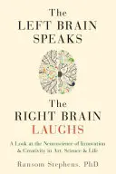 Le cerveau gauche parle, le cerveau droit rit : Un regard sur les neurosciences de l'innovation et de la créativité dans l'art, la science et la vie - Left Brain Speaks, the Right Brain Laughs: A Look at the Neuroscience of Innovation & Creativity in Art, Science & Life