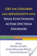 TCC pour les enfants et les adolescents atteints de troubles du spectre autistique de haut niveau - CBT for Children and Adolescents with High-Functioning Autism Spectrum Disorders