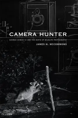 Le chasseur d'images : George Shiras III et la naissance de la photographie animalière - Camera Hunter: George Shiras III and the Birth of Wildlife Photography