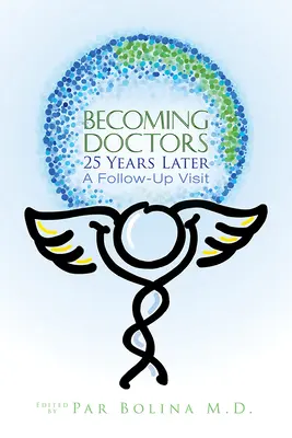 Devenir médecin 25 ans plus tard : Vingt-cinq médecins racontent leur parcours, de l'étudiant en médecine à la retraite - Becoming Doctors 25 Years Later: Twenty Five Physicians Sharing the Journey from Medical Student to Retirement