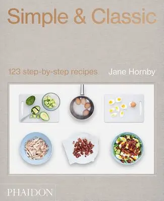 Simple & Classic : 123 recettes étape par étape - Simple & Classic: 123 Step-By-Step Recipes