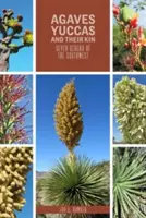 Agaves, Yuccas, and Their Kin : Sept genres du sud-ouest - Agaves, Yuccas, and Their Kin: Seven Genera of the Southwest