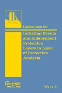 Lignes directrices pour le déclenchement d'événements et de couches de protection indépendantes dans l'analyse des couches de protection - Guidelines for Initiating Events and Independent Protection Layers in Layer of Protection Analysis