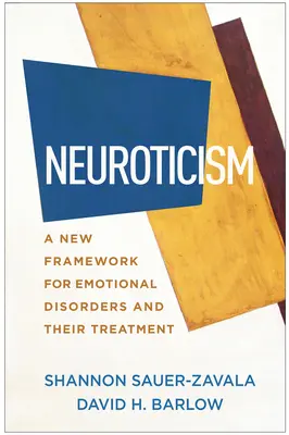 Neuroticisme : Un nouveau cadre pour les troubles émotionnels et leur traitement - Neuroticism: A New Framework for Emotional Disorders and Their Treatment