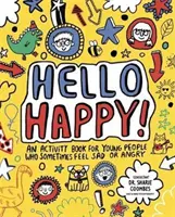 Hello Happy ! Mindful Kids - Un livre d'activités pour les enfants qui se sentent parfois tristes ou en colère (Clarkson Stephanie (Freelance Journalist and Writer)). - Hello Happy! Mindful Kids - An activity book for children who sometimes feel sad or angry. (Clarkson Stephanie (Freelance Journalist and Writer))