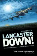 Lancaster Down ! L'histoire extraordinaire de sept jeunes équipages de bombardiers en guerre - Lancaster Down!: The Extraordinary Tale of Seven Young Bomber Aircrew at War