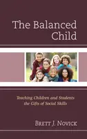 L'enfant équilibré : Enseigner aux enfants et aux étudiants les bienfaits des compétences sociales - The Balanced Child: Teaching Children and Students the Gifts of Social Skills