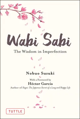 Wabi Sabi : La sagesse dans l'imperfection - Wabi Sabi: The Wisdom in Imperfection