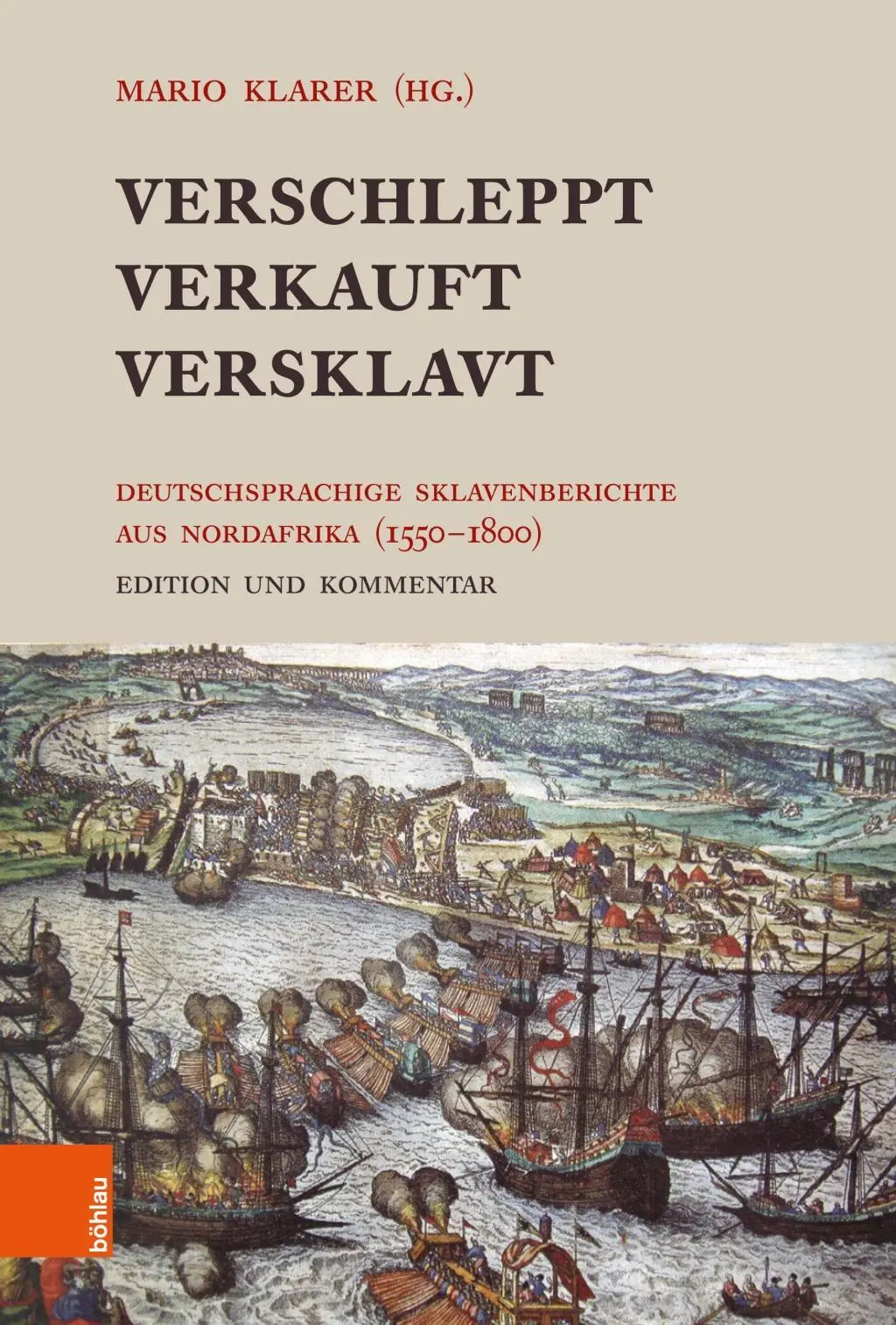 Verschleppt, Verkauft, Versklavt : Deutschsprachige Sklavenberichte Aus Nordafrika (1550-1800). Edition Und Kommentar - Verschleppt, Verkauft, Versklavt: Deutschsprachige Sklavenberichte Aus Nordafrika (1550-1800). Edition Und Kommentar