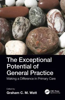 Le potentiel exceptionnel de la médecine générale : Faire la différence dans les soins primaires - The Exceptional Potential of General Practice: Making a Difference in Primary Care