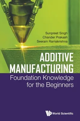 Fabrication additive : Connaissances de base pour les débutants - Additive Manufacturing: Foundation Knowledge for the Beginners