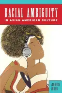 L'ambiguïté raciale dans la culture asiatique américaine - Racial Ambiguity in Asian American Culture