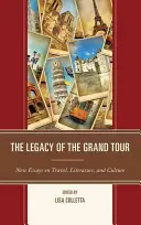 L'héritage du Grand Tour : Nouveaux essais sur le voyage, la littérature et la culture - The Legacy of the Grand Tour: New Essays on Travel, Literature, and Culture