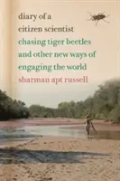 Journal d'un citoyen scientifique : La chasse aux cicindèles et autres nouvelles façons de s'engager dans le monde - Diary of a Citizen Scientist: Chasing Tiger Beetles and Other New Ways of Engaging the World