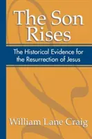 Le Fils se lève : Les preuves historiques de la résurrection de Jésus - The Son Rises: Historical Evidence for the Resurrection of Jesus